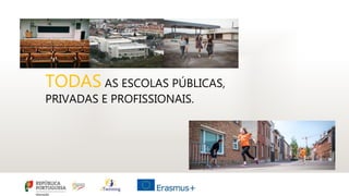 TODAS AS ESCOLAS PÚBLICAS,
PRIVADAS E PROFISSIONAIS.
 