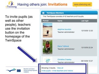 Having others join:  Invitations To invite pupils (as well as other people), teachers use the invitation button on the homepage of the TwinSpace 