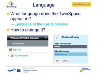 Language What language does the TwinSpace appear in? Language of the user’s browser  How to change it? 
