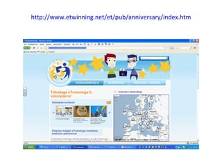 http://www.etwinning.net/et/pub/anniversary/index.htm 