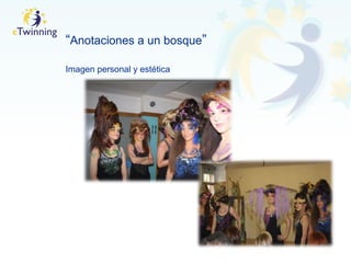 “Anotaciones a un bosque”
Imagen personal y estética
 