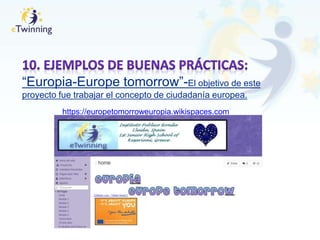 https://europetomorroweuropia.wikispaces.com
“Europia-Europe tomorrow”-El objetivo de este
proyecto fue trabajar el concepto de ciudadanía europea.
 