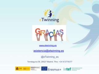 www.etwinning.es
asistencia@etwinning.es
@eTwinning_es
Torrelaguna 58, 28027 Madrid. Tfno: +34 913778377
 