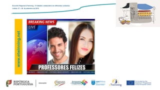 www.etwinning.net
Encontro Regional eTwinning – O trabalho colaborativo em diferentes contextos
Lisboa: 27 – 28 de setembro de 2019
 