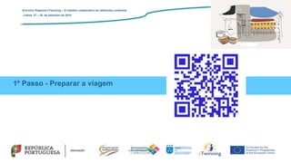 1º Passo - Preparar a viagem
Encontro Regional eTwinning – O trabalho colaborativo em diferentes contextos
Lisboa: 27 – 28 de setembro de 2019
 
