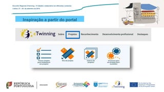 Inspiração a partir do portal
Encontro Regional eTwinning – O trabalho colaborativo em diferentes contextos
Lisboa: 27 – 28 de setembro de 2019
 