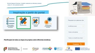 Inspiração a partir do portal
Encontro Regional eTwinning – O trabalho colaborativo em diferentes contextos
Lisboa: 27 – 28 de setembro de 2019
Planificação de todas as etapas de projetos sobre diferentes temáticas
 