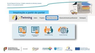Inspiração a partir do portal
Encontro Regional eTwinning – O trabalho colaborativo em diferentes contextos
Lisboa: 27 – 28 de setembro de 2019
 