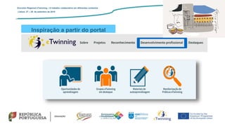 Inspiração a partir do portal
Encontro Regional eTwinning – O trabalho colaborativo em diferentes contextos
Lisboa: 27 – 28 de setembro de 2019
 