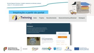 Inspiração a partir do portal
Encontro Regional eTwinning – O trabalho colaborativo em diferentes contextos
Lisboa: 27 – 28 de setembro de 2019
 