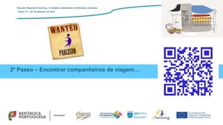 2º Passo – Encontrar companheiros de viagem…
Encontro Regional eTwinning – O trabalho colaborativo em diferentes contextos
Lisboa: 27 – 28 de setembro de 2019
 