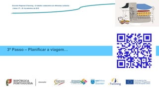3º Passo – Planificar a viagem…
Encontro Regional eTwinning – O trabalho colaborativo em diferentes contextos
Lisboa: 27 – 28 de setembro de 2019
 