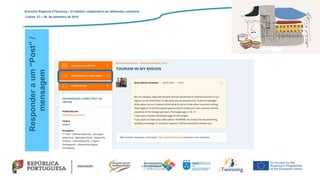 Responderaum“Post”/
mensagem
Encontro Regional eTwinning – O trabalho colaborativo em diferentes contextos
Lisboa: 27 – 28 de setembro de 2019
 