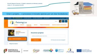 Criar o projeto… o processo é iniciado apenas por um dos fundadores
Encontro Regional eTwinning – O trabalho colaborativo em diferentes contextos
Lisboa: 27 – 28 de setembro de 2019
 