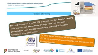Escolas eTwinning
Encontro Regional eTwinning – O trabalho colaborativo em diferentes contextos
Lisboa: 27 – 28 de setembro de 2019
 