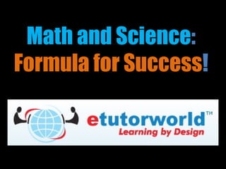 Math and Science :   Formula for Success ! 