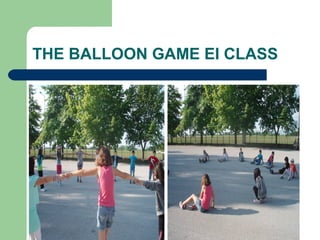 THE BALLOON GAME EI CLASS
 