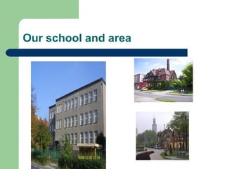 Our school and area
 