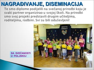 NAGRAĐIVANJE, DISEMINACIJA




   SA SVEČANOSTI
   U POLJSKOJ
 