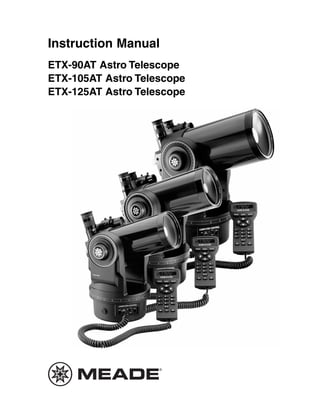Instruction Manual
ETX-90AT Astro Telescope
ETX-105AT Astro Telescope
ETX-125AT Astro Telescope
 