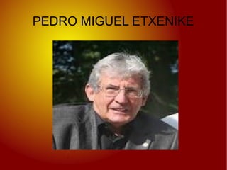 PEDRO MIGUEL ETXENIKE
 