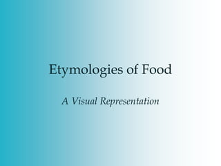 Etymologies of Food A Visual Representation 