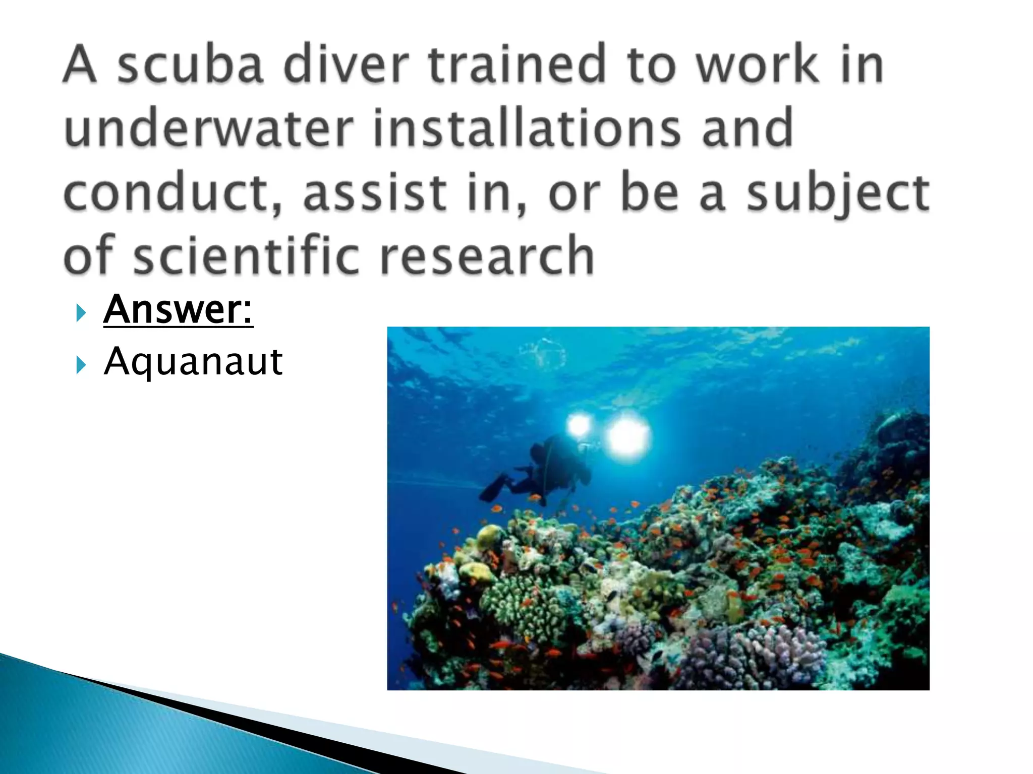    Answer:
   Aquanaut
 