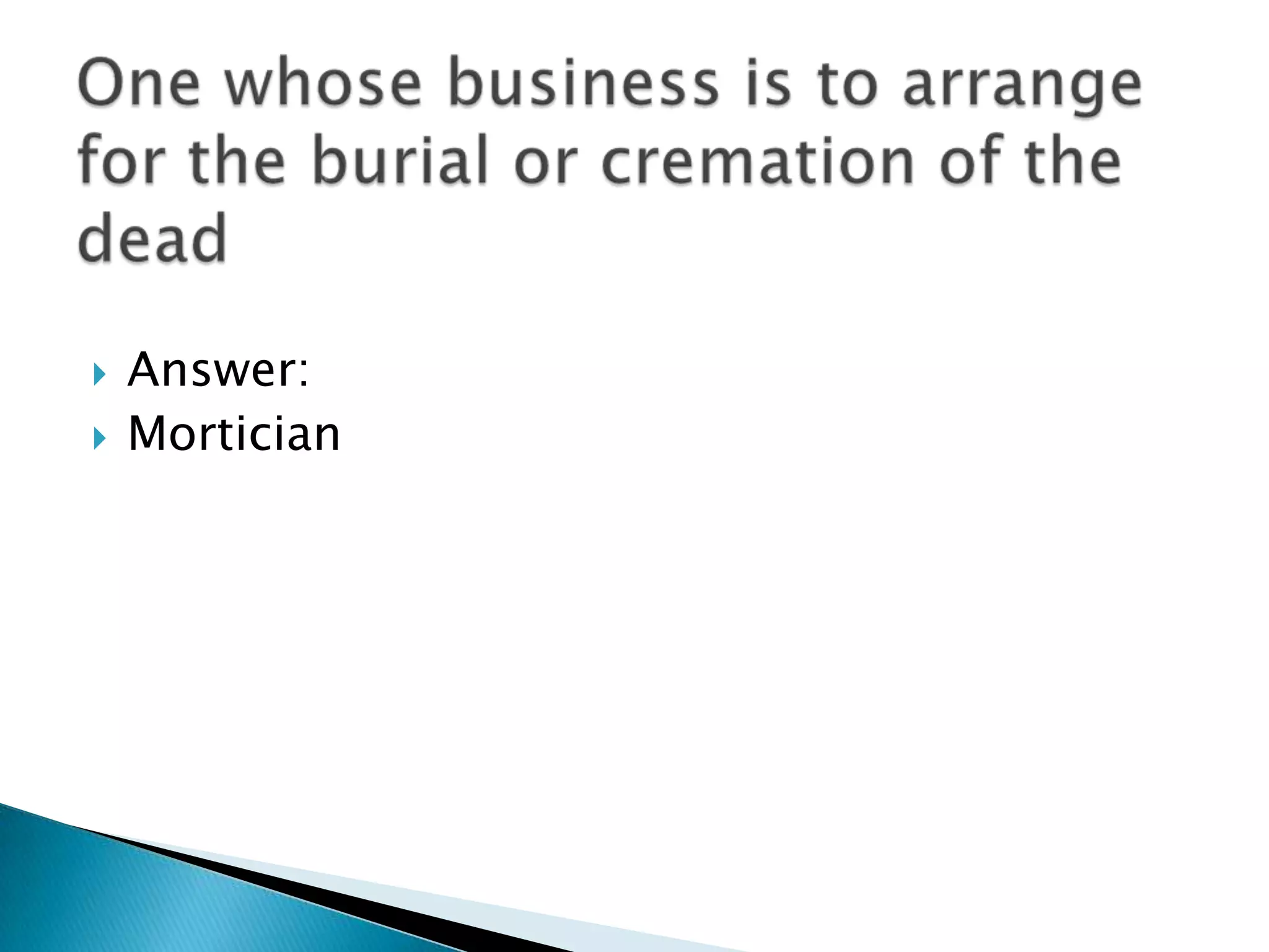    Answer:
   Mortician
 