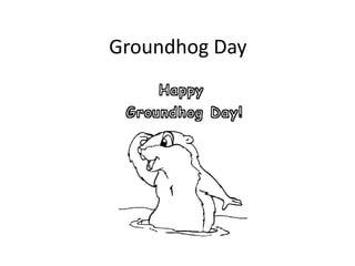 Groundhog Day
 