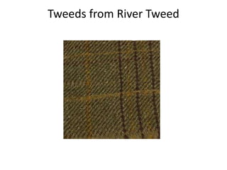 Tweeds from River Tweed
 