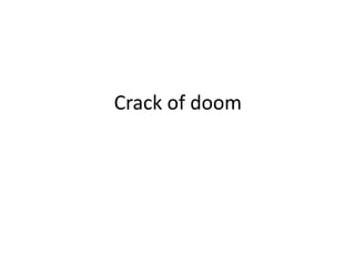 Crack of doom
 