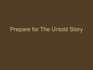 Prepare for The Untold Story 