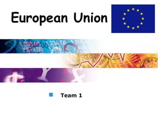 Logo

European Union




       Team 1
 