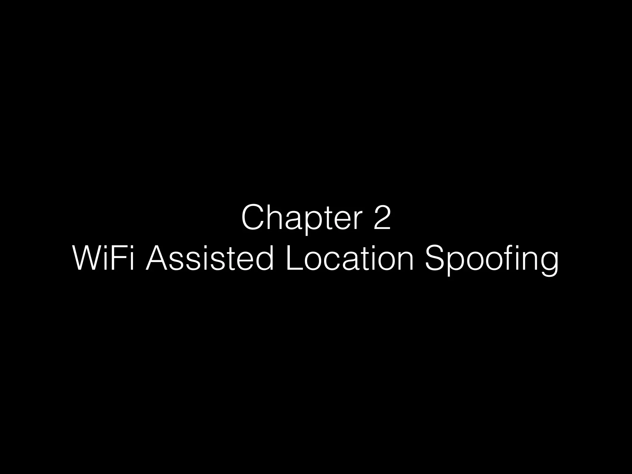 Chapter 2
WiFi Assisted Location Spooﬁng
 
