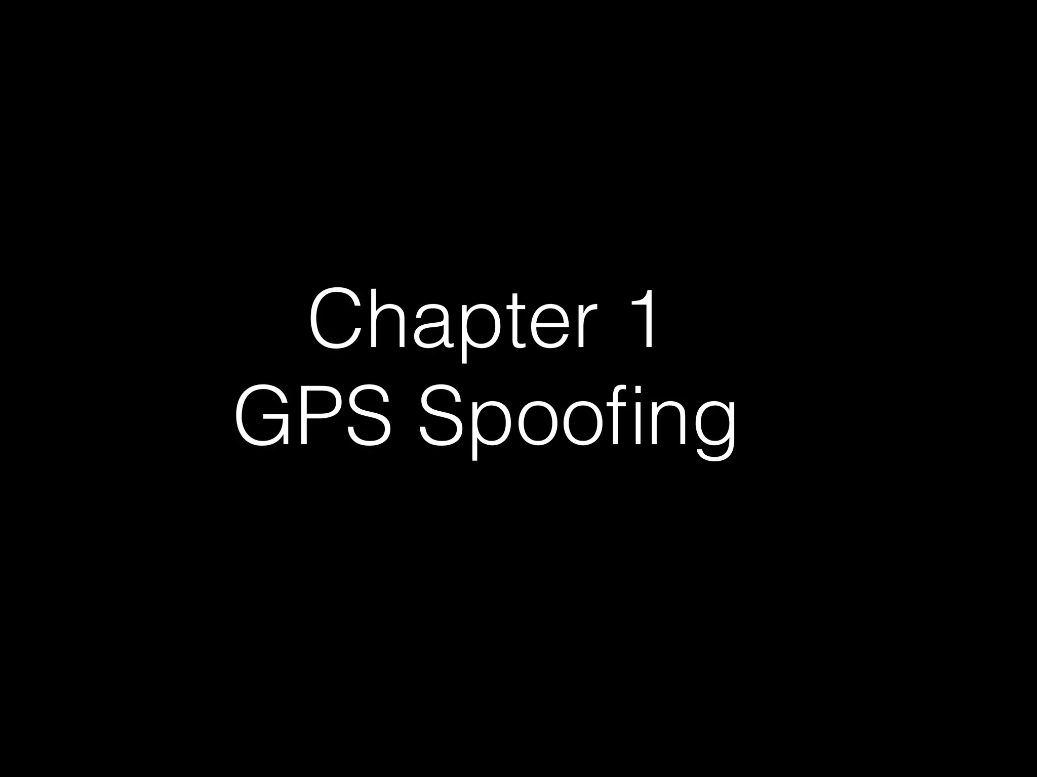 Chapter 1
GPS Spooﬁng
 