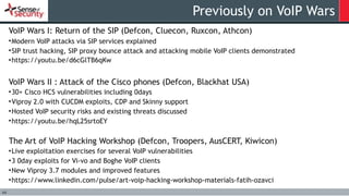 44
Previously on VoIP Wars
VoIP Wars I: Return of the SIP (Defcon, Cluecon, Ruxcon, Athcon)
•Modern VoIP attacks via SIP s...