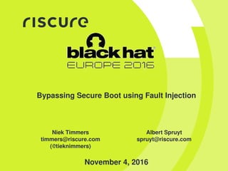 Bypassing Secure Boot using Fault Injection
Niek Timmers
timmers@riscure.com
(@tieknimmers)
Albert Spruyt
spruyt@riscure.com
November 4, 2016
 