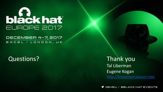 Questions? Thank you
Tal Liberman
Eugene Kogan
http://breakingmalware.com
 