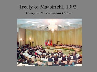 Treaty of Maastricht, 1992
  Treaty on the European Union
 