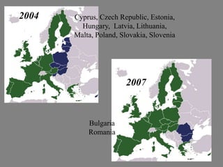 2004   Cyprus, Czech Republic, Estonia,
         Hungary, Latvia, Lithuania,
       Malta, Poland, Slovakia, Slovenia




                       2007



           Bulgaria
           Romania
 