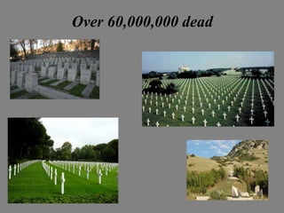 Over 60,000,000 dead
 