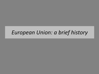 European Union: a brief history
 