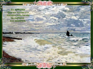data: 5.12.2007 EU APRENDI Que um sorriso é a maneira mais barata de melhorar  sua aparência . 