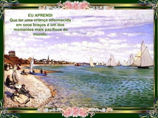 EU APRENDI Que ter uma criança adormecida em seus braços é um dos momentos mais pacíficos do mundo. 