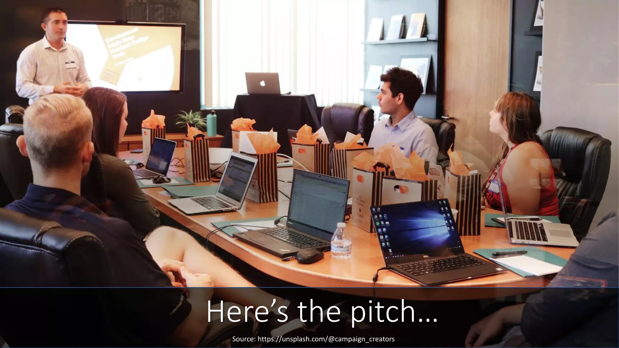 Here’s the pitch…
Source: https://unsplash.com/@campaign_creators
 