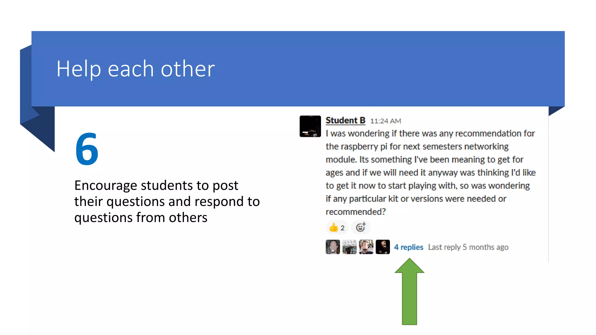 Help each other
6
Encourage students to post
their questions and respond to
questions from others
 