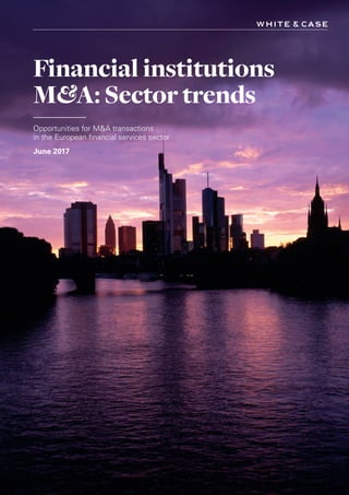 Financial institutions
M&A: Sector trends
Opportunities for M&A transactions
in the European financial services sector
June 2017
LON0417076 FIG_M&A_trends_broch_42.indd 1 27/06/2017 10:43:26
 