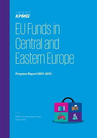 EUFundsin
Centraland
EasternEurope
Progress Report 2007–2015
KPMG in Central and Eastern Europe
kpmg.com/cee
 