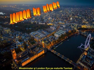 Westminster şi London Eye pe malurile Tamisei
 