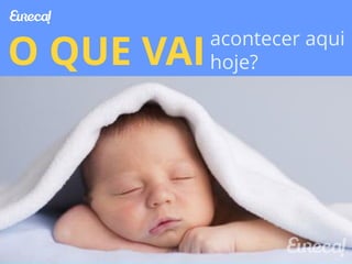 AGENDA 
O QUE VAIacontecer aqui 
hoje? 
 